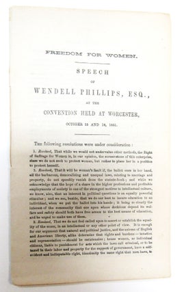 Item #1055 Freedom for Women. Speech of Wendell Phillips, at the convention held at Worcester,...