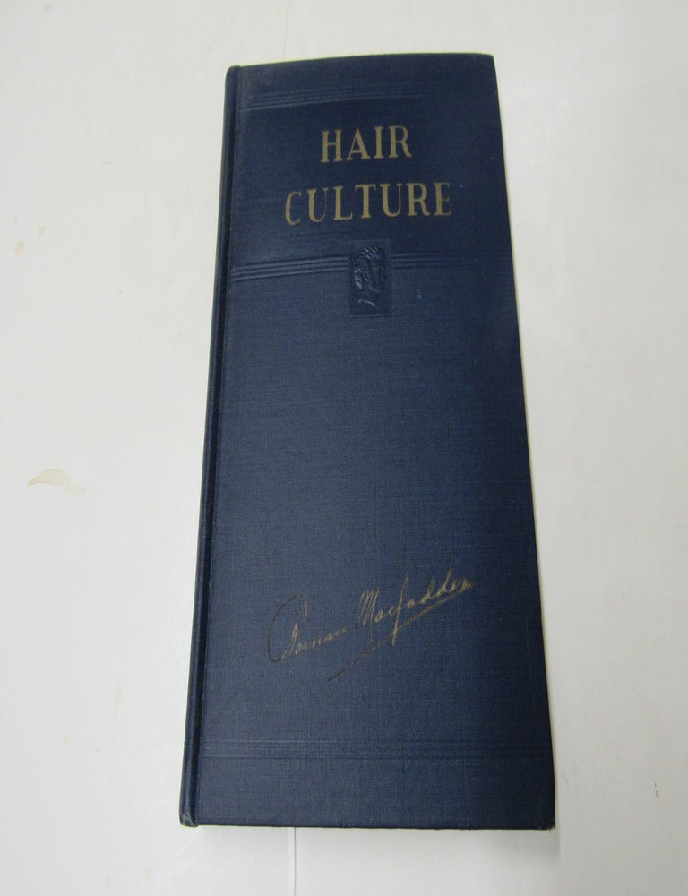 Item #1663 Hair Culture. Rational Methods for Growing the Hair and for the Developing Its Strength and Beauty. Bernarr Macfaden.
