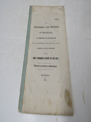 And By a Sketch of the Conditions of the Most Degraded Classes in the City. Mysteries, Miseries of Philadelphia.