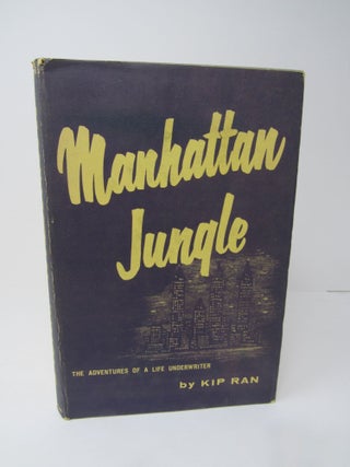 Manhattan Jungle, The Adventures of a Life Underwriter. Kip Ran, Lowell King Randolph.