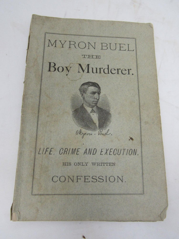 Item #244 Myron Buel, the murderer of Catharine Mary Richards. Life, crime, execution, and confession…. Gordon Treadwell.