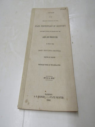 A Review of the Present Conditions Of The State Penitentiary Of Kentucky With Brief Notices And. D. L Dix.