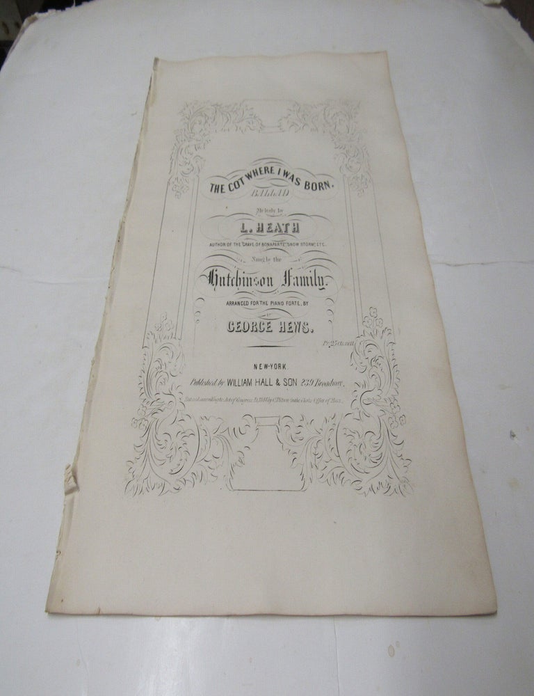Item #2598 The Cot Where I Was Born ... Sung by the Hutchinson Family. L. Health.