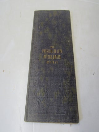 Education in its Relation to the Physical Health of the Brain. A Discourse Delivered Before the. I. Ray.