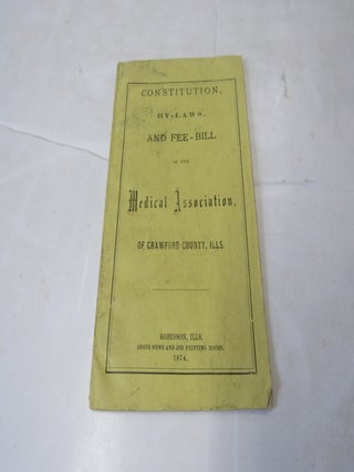 Constitution, By-Laws And Fee Bill of the Medical Association of Crawford County, Ills