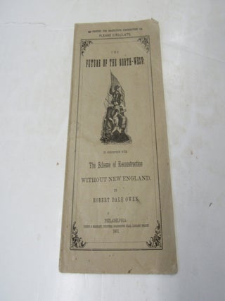 The Future of the North-West in Connection with the Scheme of Reconstruction Without New England. Robert Dale Owen.