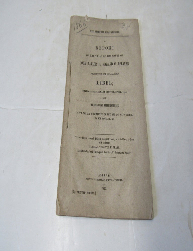Item #3259 A Report of the Trial of the Cause of John Taylor vs. Edward C. Delavan Prosecuted for an Alleged Libel