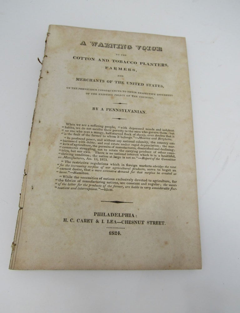 Item #331 A warning voice to the cotton and tobacco planters, farmers, and merchants of the United States, on the pernicious consequences to their respective interests of the existing policy of the country. By a Pennsylvanian. Mathew Carey.