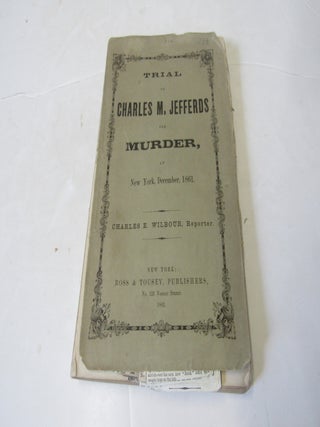 Trial of Charles M. Jeffers for Murder at New York, December, 1861. Charles E. Wilbour.