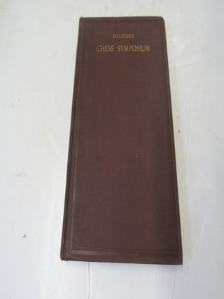 Chess Symposium. Some of the Finest End-Games and Curiosities by Ancient and Modern Masters. J. Halpern.