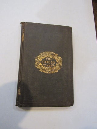The Chess Player, Illustrated with Engravings and Diagrams. Containing, Franklin's Essay on...