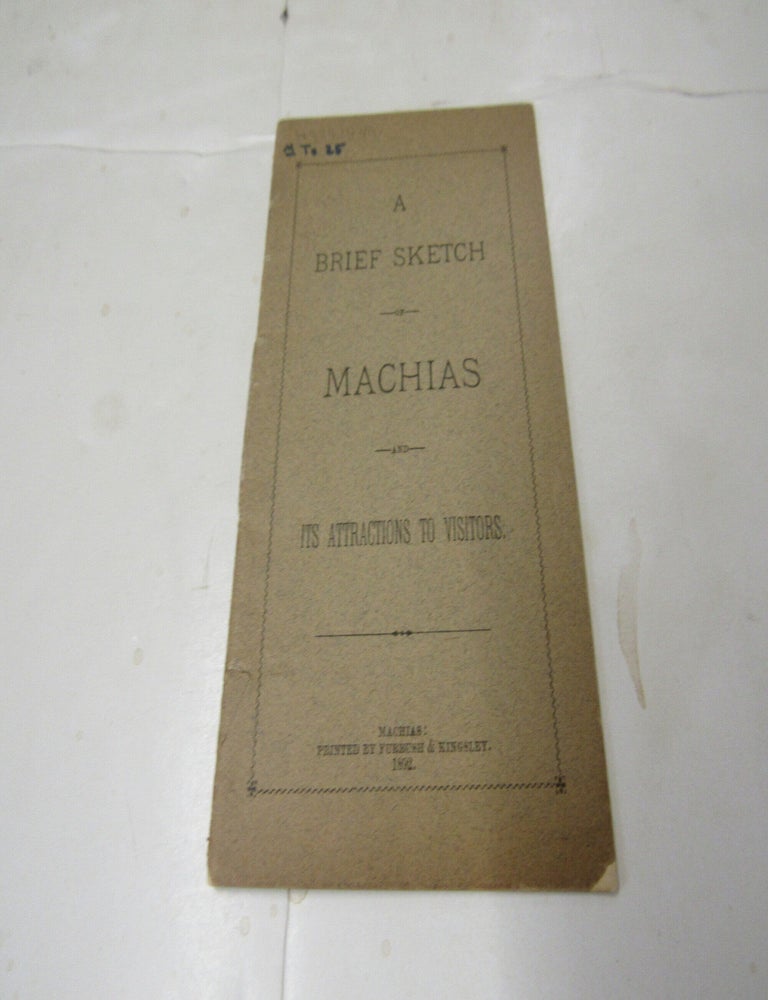 Item #3853 Brief Sketch of Machias [Maine] and Its Attractions to Visitors. George Foster Talbot.