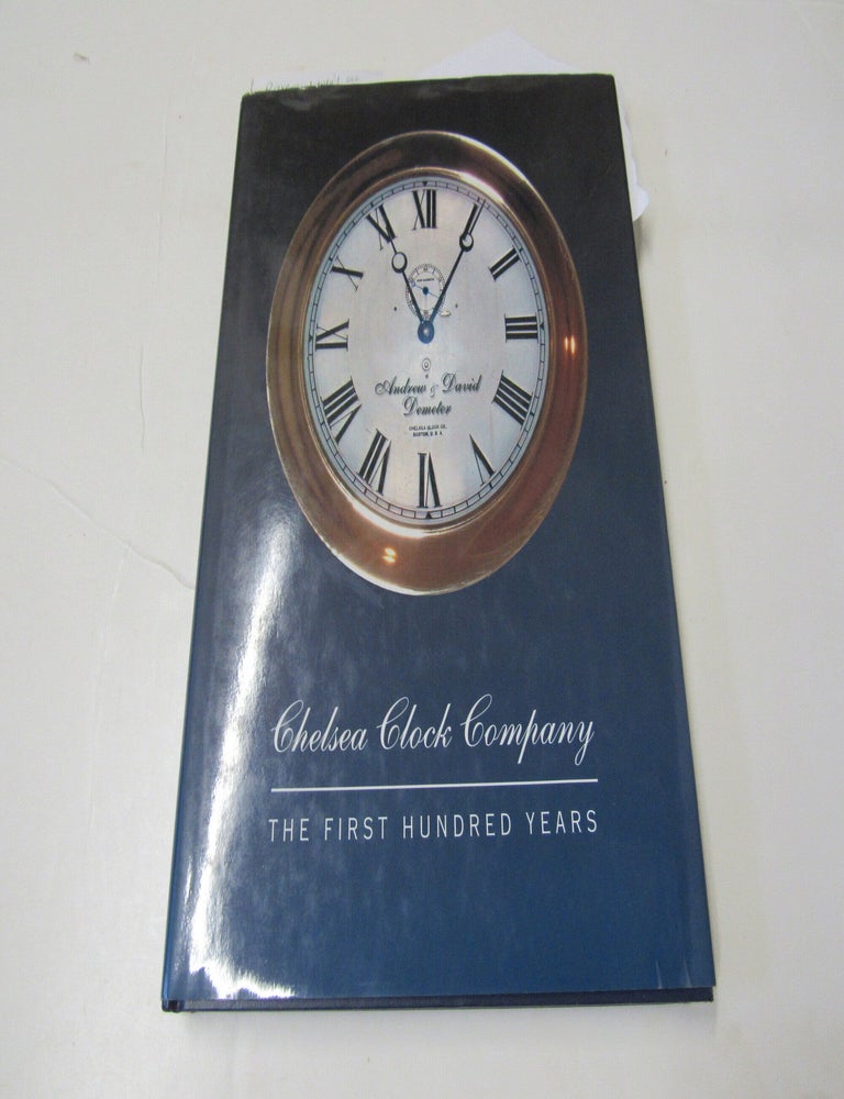 Item #3914 Chelsea Clock Company. The First Hundred Years. David Demeter, Andrew.