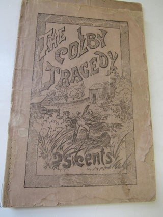 Item #405 The Colby Tragedy. An illustrated Narrative. With a History of the Lives of Shaffer and...
