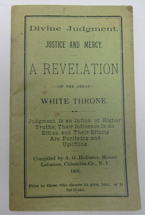 Item #622 Divine Judgment, Justice and Mercy. A Revelation of the Great White Throne. Alonzo...