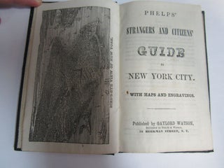Item #630 Phelps' Strangers and Citizens' Guide to New York City. With Maps and Engravings. Phelps