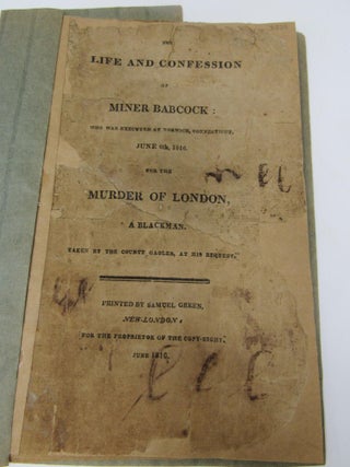 Item #709 The life and confession of Miner Babcock: : who was executed at Norwich, Connecticut,...