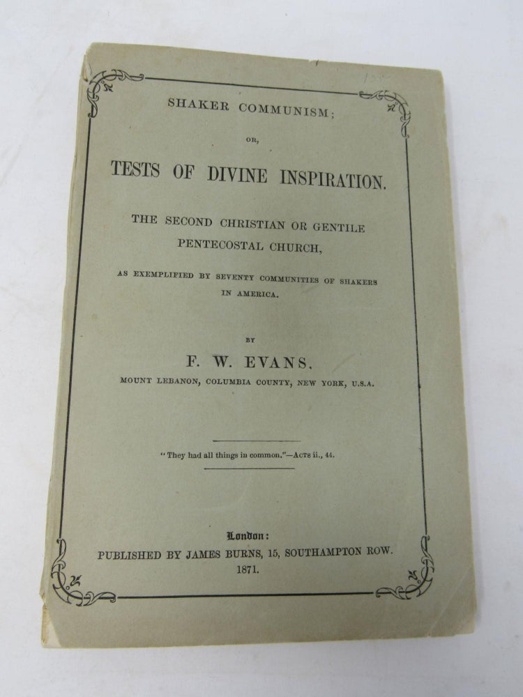 Item #730 Shaker Communism; or tests of Divine Inspiration. The Second Christian or Gentile Pentecostal Church, as Exemplified by Seventy Communities of Shakers in America. Frederick Evans.