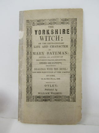 Item #818 The Yorkshire Witch; or the Extraordnary Life and Charcter of Mary Bateman: Giving an...
